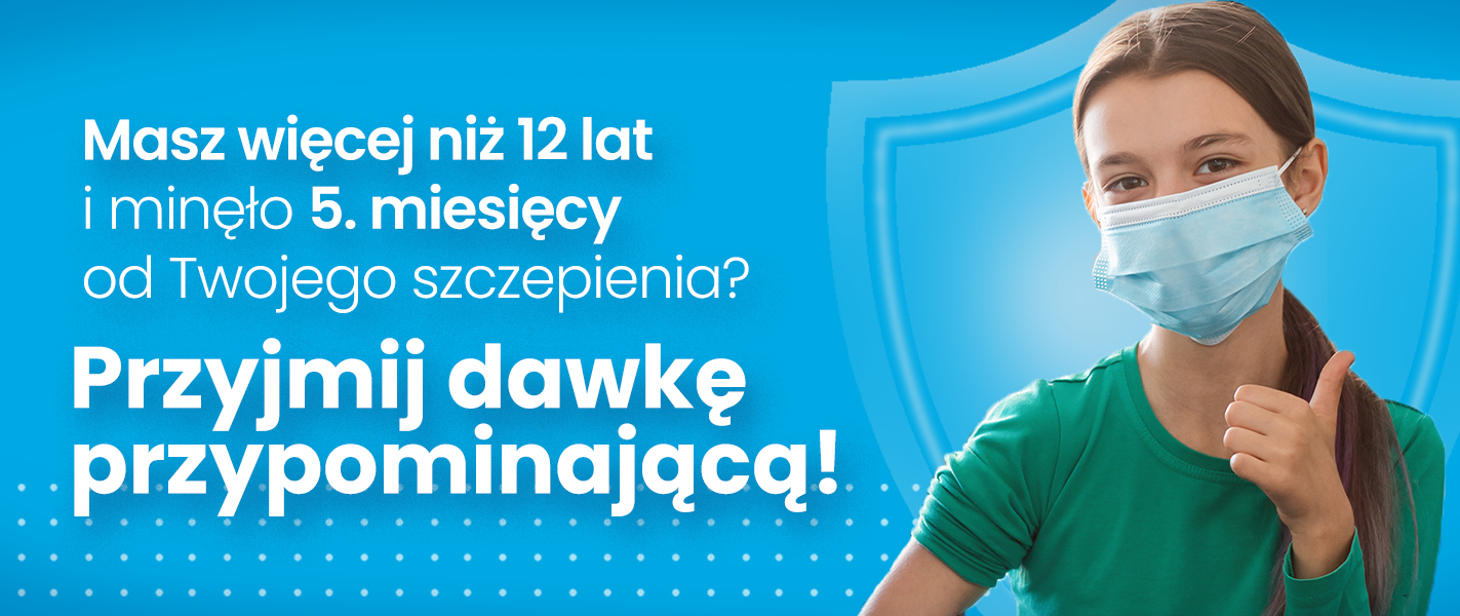 Masz więcej niż 12 lat? Możesz przyjąć dawkę przypominającą szczepionki przeciw COVID-19!